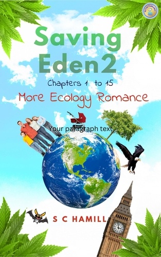  S C Hamill - Saving Eden 2. Chapters 1 to 15. More Ecology Romance. - The Eden Trilogy, #2.