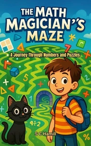 The Math Magician's Maze. A Journey Through Numbers and Puzzles.