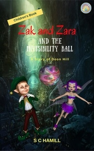  S C Hamill - Zak and Zara and the Invisibility Ball. A Story of Doon Hill. Children's Book..
