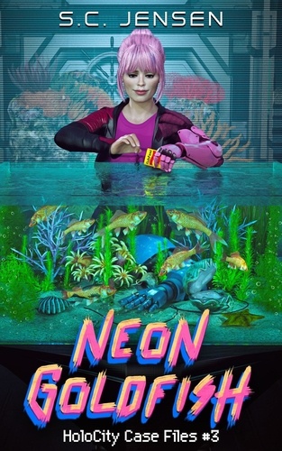  S.C. Jensen - Neon Goldfish - HoloCity Case Files, #3.