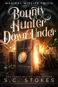  S.C. Stokes - Bounty Hunter Down Under - Magical Midlife Crisis, #1.