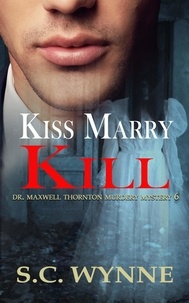  S.C. Wynne - Kiss Marry Kill - Dr. Maxwell Thornton Murder Mysteries, #6.