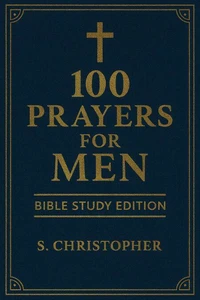 100 Prayers for Men: Bible Study Edition