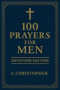 100 Prayers for Men: Devotion Edition