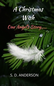  S.D. Anderson - A Christmas Wish: One Angel's Story....