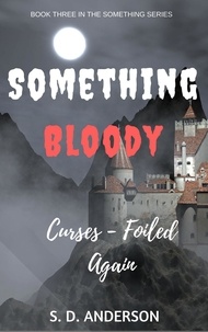  S.D. Anderson - Something Bloody Curses, Foiled Again - Something Series, #3.