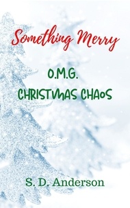  S.D. Anderson - Something Merry O.M.G. Christmas Chaos - Something Series, #5.