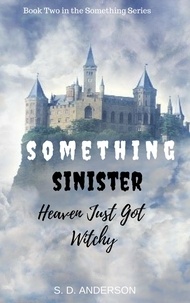  S.D. Anderson - Something Sinister - Heaven just got Witchy - Something Series, #2.