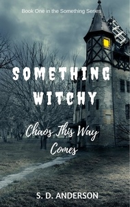  S.D. Anderson - Something Witchy - Chaos This Way Comes - Something Series, #1.
