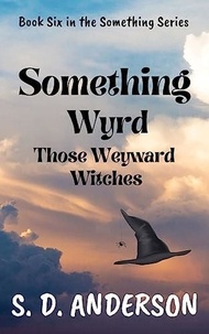 Téléchargement gratuit d'ebooks en ligne Something Wyrd Those Weyward Witches  - Something Series, #6 (French Edition) DJVU par S.D. Anderson 9798223773177