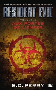 S.D. Perry et S.d. Perry - Aux portes de l'enfer - Resident Evil, T4.