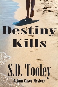  S.D. Tooley - Destiny Kills - Sam Casey, #6.