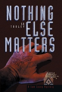  S.D. Tooley - Nothing Else Matters - Sam Casey, #2.