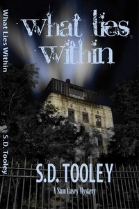  S.D. Tooley - What Lies Within - Sam Casey, #5.