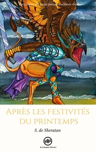S. de Sheratan - Après les festivités du printemps - Par l'auteur de la saga fantasy Aventures Arcanes.