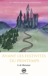 S. de Sheratan - Avant les festivités du printemps - Par l'auteur de la saga fantasy Aventures Arcanes.