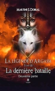 S. dobral Martine - La Légende d’Argassi - Tome III La dernière bataille Deuxième partie.
