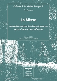 S. Dupain - La Bièvre - Nouvelles recherches historiques sur cette rivière et ses affluents.