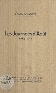 S. Dupin de Lacoste et Louis Justin-besançon - Les journées d'août, Paris, 1944 - Souvenirs et méditations.
