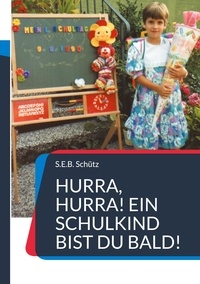S.E.B. Schütz - Hurra, hurra! Ein Schulkind bist du bald! - Buch zum Schulanfang für die Erstklässler.