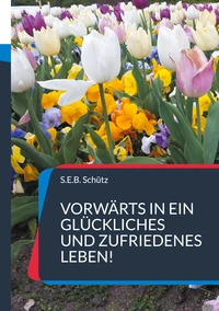 Vorwärts in ein glückliches und zufriedenes Leben!
