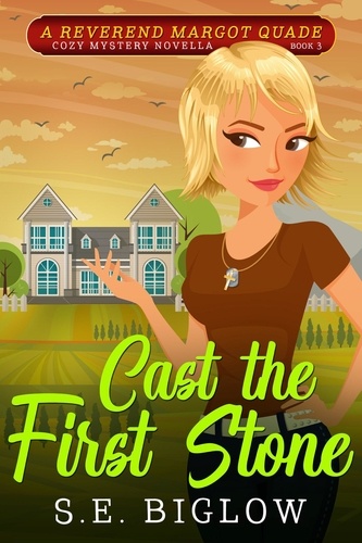  S.E. Biglow - Cast the First Stone: A Small Town Amateur Detective Mystery - Reverend Margot Quade Cozy Mysteries, #3.