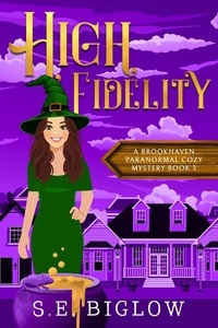  S.E. Biglow - High Fidelity: A Supernatural Small Town Mystery - Brookhaven Cozy Mysteries, #3.