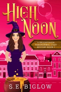  S.E. Biglow - High Noon: A Paranormal Amateur Sleuth Mystery - Brookhaven Cozy Mysteries, #1.