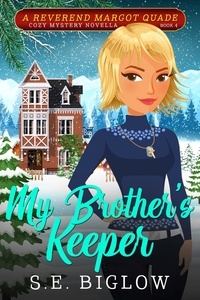  S.E. Biglow - My Brother's Keeper: A Contemporary Amateur Sleuth Mystery - Reverend Margot Quade Cozy Mysteries, #4.