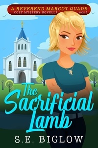  S.E. Biglow - The Sacrificial Lamb: A Christian Woman Sleuth Mystery - Reverend Margot Quade Cozy Mysteries, #2.