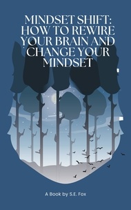  S.E. Fox - Mindset Shift: How to Rewire Your Brain and Change Your Mindset.
