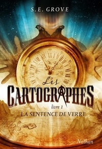 S. E. Grove - Les cartographes Tome 1 : La sentence de verre.