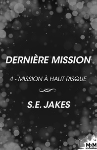 S.E. Jakes et Mia Wallts - Dernière mission - Mission à haut risque, T4.