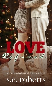  S.E. Roberts - Love Refined - The Unexpected Series, #4.