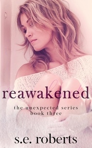  S.E. Roberts - Reawakened - The Unexpected Series, #3.