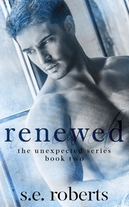  S.E. Roberts - Renewed - The Unexpected Series, #2.