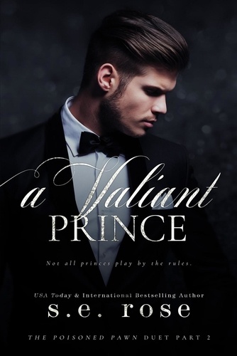  S.E. Rose - A Valiant Prince (The Poisoned Pawn Duet Part II) - A Poisoned Pawn Series, #2.
