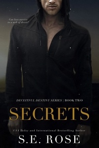  S.E. Rose - Secrets - Deceitful Destiny Series, #2.