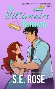  S.E. Rose - The Billionaire and the Runaway - Once Upon a Billionaire Rom-Com, #3.