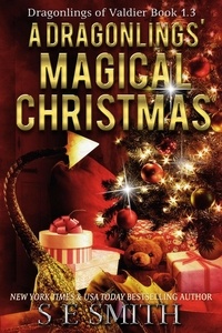  S.E. Smith - A Dragonling’s Magical Christmas - Dragonlings of Valdier, #3.