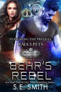  S.E. Smith - Behr's Rebel featuring the prequel Raia's Pets - Marastin Dow, #2.