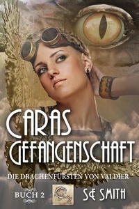  S.E. Smith - Caras Gefangenschaft - Die Drachenfürsten von Valdier, #2.