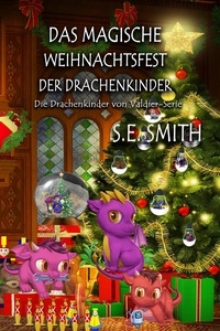  S.E. Smith - Das magische Weihnachtsfest der Drachenkinder - Die Drachenkinder von Valdier-Serie.