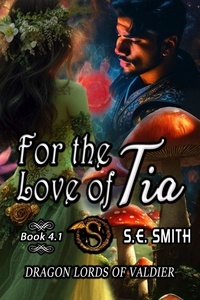  S.E. Smith - For The Love Of Tia - Dragon Lords of Valdier, #4.1.