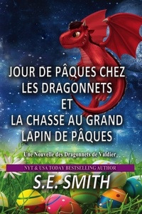  S.E. Smith - Jour de Pâques chez les Dragonnets et La Chasse au Grand Lapin de Pâques - Les Dragonnets de Valdier, #1.