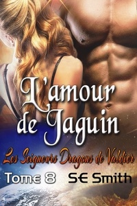  S.E. Smith - L’amour de Jaguin - Les Seigneurs Dragons de Valdier, #8.