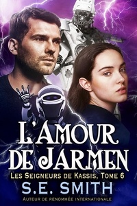  S.E. Smith - L’Amour de Jarmen - Les Seigneurs de Kassis, #6.