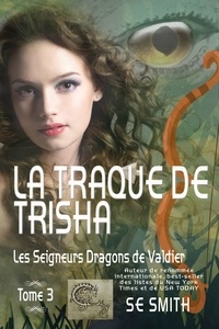  S.E. Smith - La traque de Trisha - Les Seigneurs Dragons de Valdier, #3.