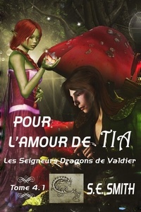  S.E. Smith - Pour l’amour de Tia - Les Seigneurs Dragons de Valdier, #4.