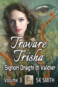  S.E. Smith - Trovare Trisha - I Signori Draghi di Valdier, #3.